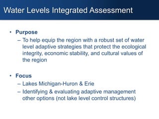 • Purpose
– To help equip the region with a robust set of water
level adaptive strategies that protect the ecological
inte...