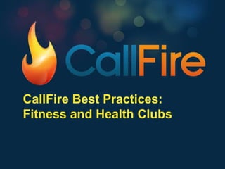 CallFire Best Practices:
Fitness and Health Clubs
 