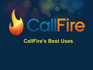 CallFire’s Best Uses
 