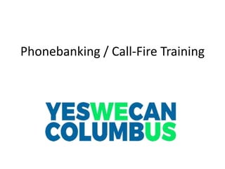 Phonebanking / Call-Fire Training
 