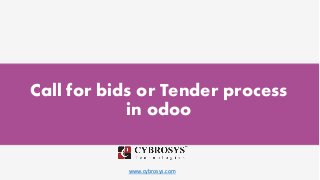 www.cybrosys.com
Call for bids or Tender process
in odoo
 