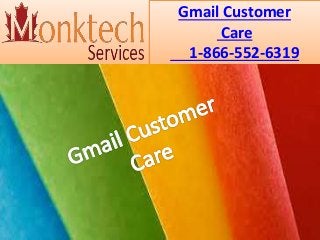 Gmail Customer
Care
1-866-552-6319
 