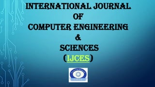 International Journal
of
Computer Engineering
&
Sciences
(IJCES)

 