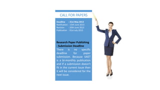 Deadline : 31st May 2013
Notification : 15th June 2013
Revision : 20th June 2013
Publication : 01st July 2013
Research Paper Publishing
- Submission Deadline
There is no specific
deadline for paper
submission. Because IJAET
is a bi-monthly publication
and if a submission doesn't
fit in the current issue then
it will be considered for the
next issue.
CALL FOR PAPERS
 