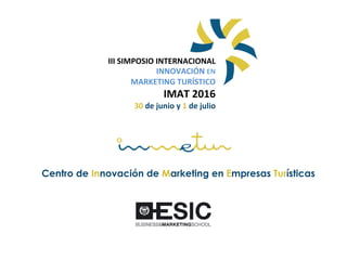 Centro de Innovación de Marketing en Empresas Turísticas
III	SIMPOSIO	INTERNACIONAL	
INNOVACIÓN	EN	
MARKETING	TURÍSTICO	
IMAT	2016	
30	de	junio	y	1	de	julio	
 