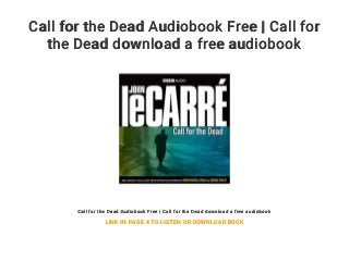 Call for the Dead Audiobook Free | Call for
the Dead download a free audiobook
Call for the Dead Audiobook Free | Call for the Dead download a free audiobook
LINK IN PAGE 4 TO LISTEN OR DOWNLOAD BOOK
 