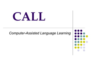CALL
Computer-Assisted Language Learning
 