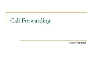 Call Forwarding Akash Agrawal 