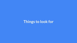 Things to look for
 