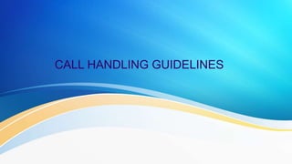 CALL HANDLING GUIDELINES
 