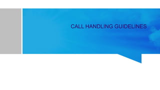 CALL HANDLING GUIDELINES
 