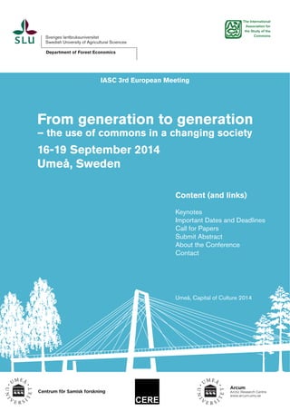 Department of Forest Economics

IASC 3rd European Meeting

From generation to generation
– the use of commons in a changing society

16-19 September 2014
Umeå, Sweden
Content (and links)
Keynotes
Important Dates and Deadlines
Call for Papers
Submit Abstract
About the Conference
Contact

Umeå, Capital of Culture 2014

 