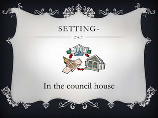 Setting-In the council house