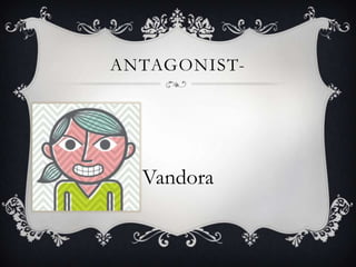 Antagonist-Vandora
