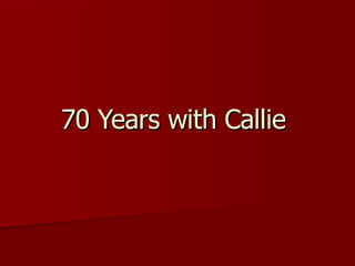 70 Years with Callie  