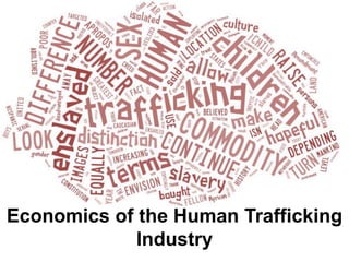 Economics of the Human Trafficking
Industry
 