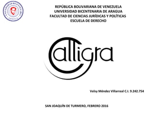REPÚBLICA BOLIVARIANA DE VENEZUELA
UNIVERSIDAD BICENTENARIA DE ARAGUA
FACULTAD DE CIENCIAS JURÍDICAS Y POLÍTICAS
ESCUELA DE DERECHO
SAN JOAQUÍN DE TURMERO, FEBRERO 2016
Velsy Méndez Villarreal C.I. 9.242.754
 