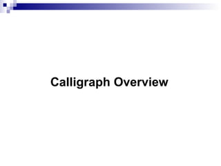 Calligraph Overview
 