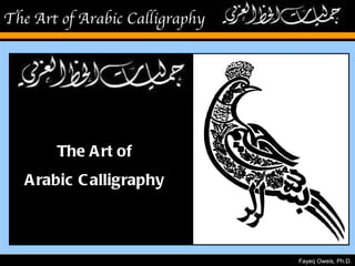 The Art of Arabic Calligraphy




       The A rt of
   A rabic C alligraphy



                                Fayeq Oweis, Ph.D.
 