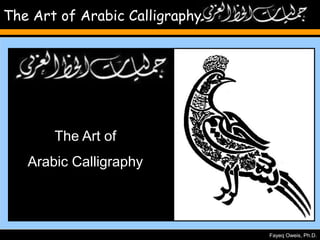 Fayeq Oweis, Ph.D.
The Art of Arabic Calligraphy
The Art of
Arabic Calligraphy
 