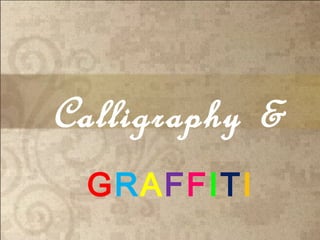 Calligraphy &
GRAFFITI
 