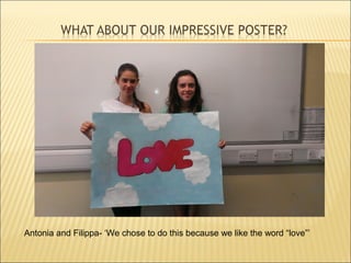 Antonia and Filippa- ‘We chose to do this because we like the word “love”’
 