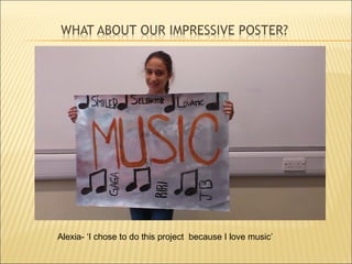 Alexia- ‘I chose to do this project because I love music’
 