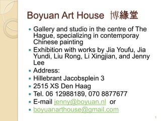 5Boyuan Art House  博緣堂Gallery and studio in the centre of The Hague, specializing in contemporay Chinese painting