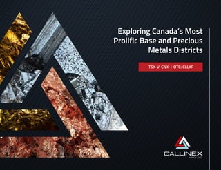 Exploring Canada’s Most
Prolific Base and Precious
Metals Districts
TSX-V: CNX I OTC: CLLXF
 