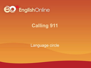Calling 911
Language circle
 