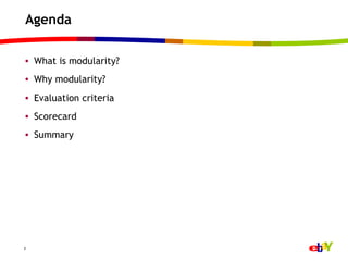Agenda

•  What is modularity?
•  Why modularity?
•  Evaluation criteria
•  Scorecard
•  Summary




2
 