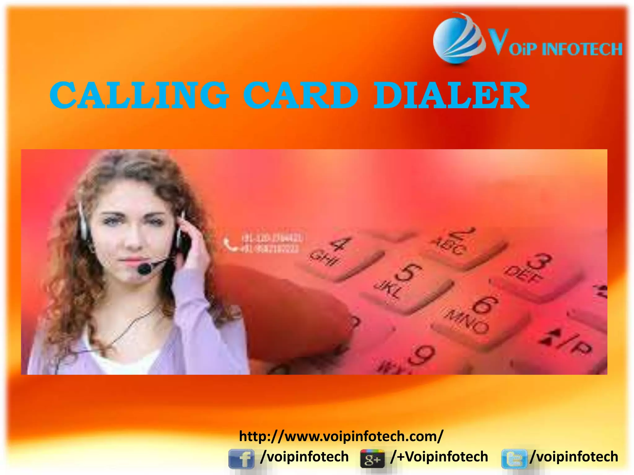 CALLING CARD DIALER
/voipinfotech /+Voipinfotech /voipinfotech
http://www.voipinfotech.com/
 