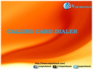 CALLING CARD DIALER
/voipinfotech /+Voipinfotech /voipinfotech
http://www.voipinfotech.com/
 