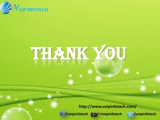 /voipinfotech /+Voipinfotech /voipinfotech
THANK YOU
http://www.voipinfotech.com/
 
