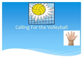 Calling For the Volleyball
 