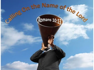 Calling On the Name of the Lord Romans 10:13 