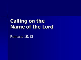 Calling on the
Name of the Lord
Romans 10:13

 