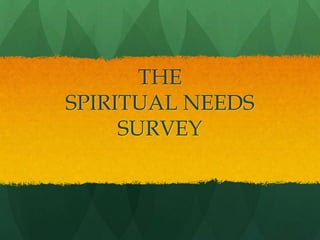 THE
SPIRITUAL NEEDS
SURVEY

 