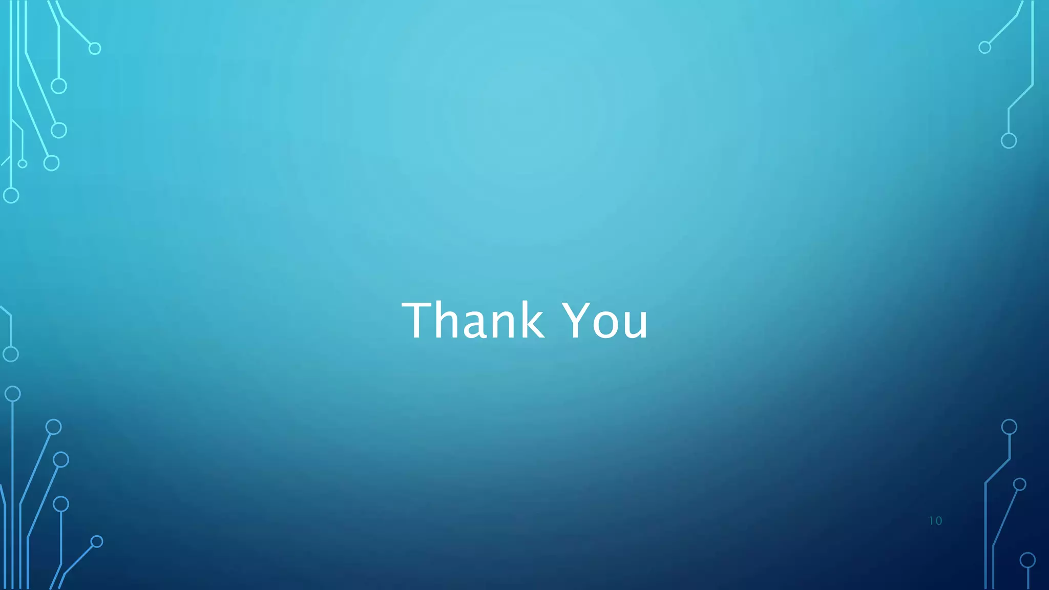 10
Thank You
 
