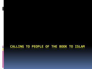 CALLING TO PEOPLE OF THE BOOK TO ISLAM
 