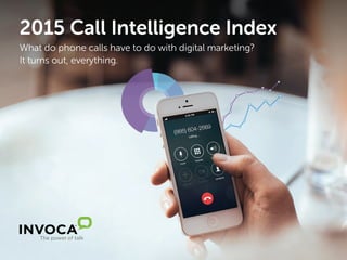 2015 Call Intelligence Index
What do phone calls have to do with digital marketing?
It turns out, everything.
 