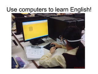 Use computers to learn English!