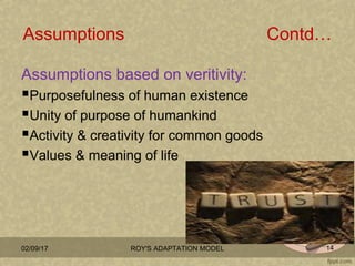 Assumptions Contd…
Assumptions based on veritivity:
Purposefulness of human existence
Unity of purpose of humankind
Act...