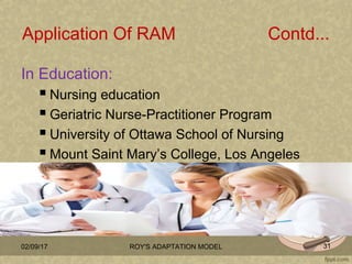 Application Of RAM Contd...
In Education:
 Nursing education
 Geriatric Nurse-Practitioner Program
 University of Ottaw...