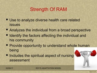 Strength Of RAM
 Use to analyze diverse health care related
issues
 Analyzes the individual from a broad perspective
 I...