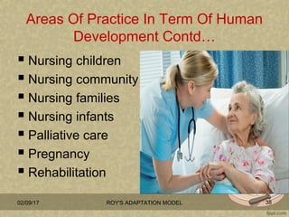 Areas Of Practice In Term Of Human
Development Contd…
 Nursing children
 Nursing community
 Nursing families
 Nursing ...