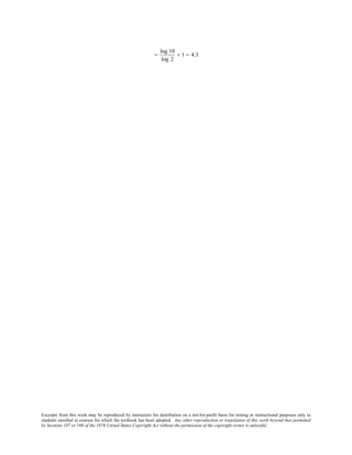 Excerpts from this work may be reproduced by instructors for distribution on a not-for-profit basis for testing or instructional purposes only to
students enrolled in courses for which the textbook has been adopted. Any other reproduction or translation of this work beyond that permitted
by Sections 107 or 108 of the 1976 United States Copyright Act without the permission of the copyright owner is unlawful.
=
log 10
log 2
+ 1 = 4.3
 