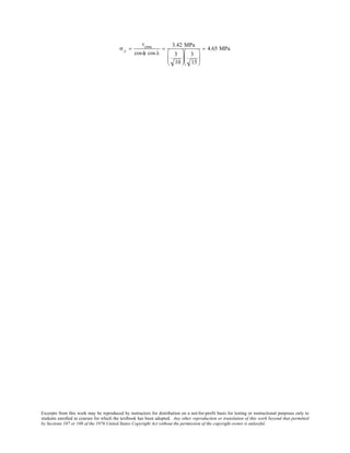 Excerpts from this work may be reproduced by instructors for distribution on a not-for-profit basis for testing or instructional purposes only to
students enrolled in courses for which the textbook has been adopted. Any other reproduction or translation of this work beyond that permitted
by Sections 107 or 108 of the 1976 United States Copyright Act without the permission of the copyright owner is unlawful.
σ y =
τcrss
cosφ cos λ
=
3.42 MPa
3
10






3
15






= 4.65 MPa
 