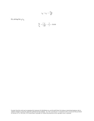 Excerpts from this work may be reproduced by instructors for distribution on a not-for-profit basis for testing or instructional purposes only to
students enrolled in courses for which the textbook has been adopted. Any other reproduction or translation of this work beyond that permitted
by Sections 107 or 108 of the 1976 United States Copyright Act without the permission of the copyright owner is unlawful.
rA + rC =
2rA
2
Or, solving for rC/rA
rC
rA
=
2
2
− 1





 = 0.414
 