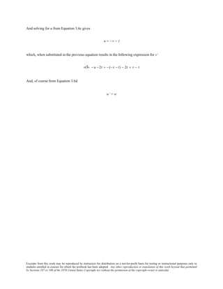 Excerpts from this work may be reproduced by instructors for distribution on a not-for-profit basis for testing or instructional purposes only to
students enrolled in courses for which the textbook has been adopted. Any other reproduction or translation of this work beyond that permitted
by Sections 107 or 108 of the 1976 United States Copyright Act without the permission of the copyright owner is unlawful.
And solving for u from Equation 3.6c gives
u = − v − t
which, when substituted in the previous equation results in the following expression for v’
vÕ= − u −2t = − (− v − t) − 2t = v − t
And, of course from Equation 3.6d
w’ = w
 